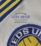 The Leeds United Collection (A History of the Club's Kits) by Robert Endeacott, Ben Hunt, 9781785319792