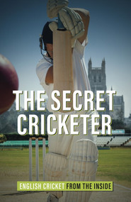 The Secret Cricketer (English Cricket from the Inside) by Anonymous, 9781785319860