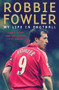 Robbie Fowler (My Life In Football: Goals, Glory and the Lessons I've Learnt) by Robbie Fowler, 9781788701105