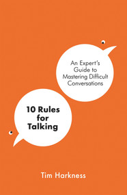 10 Rules For Talking (An Expert's Guide to Mastering Difficult Conversations) - 9781788704090 by Tim Harkness, 9781788704090