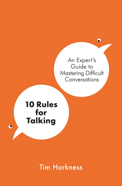 10 Rules For Talking (An Expert's Guide to Mastering Difficult Conversations) - 9781788704090 by Tim Harkness, 9781788704090