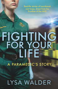 Fighting For Your Life (A Paramedic's Story) by Lysa Walder, 9781789462043