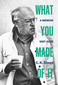 What You Made of It (A Memoir, 1987-2020) by C. K. Stead, 9781869409463