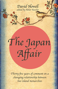 The Japan Affair (Thirty-Five Years of Comment on a Changing Relationship Between Two Island Monarchies) by David Howell, 9781908531452