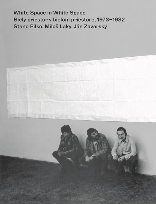 White Space in White Space (Stano Filko, Miloš Laky, Ján Zavarsky´. 1973-1982) by Christian Höller, Kathrin Rhomberg, Stano Filko, Ján Zavarský, Daniel Grún, 9783903172692