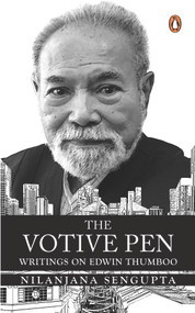 The Votive Pen (Writings on Edwin Thumboo) by Nilanjana Sengupta, 9789814882132