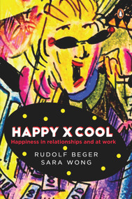 #HappyxCool (Happiness in Relationships and at Work) by Rudolf Beger, Sara Wong, 9789814914956