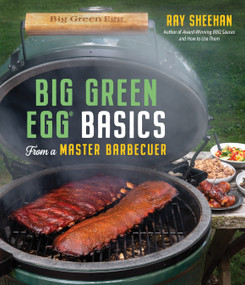 Big Green Egg Basics from a Master Barbecuer by Ray Sheehan, 9781645674764