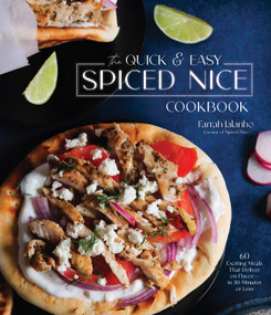 The Quick & Easy Spiced Nice Cookbook (60 Exciting Meals That Deliver on Flavor-in 30 Minutes or Less) by Farrah Jalanbo, 9781645674900