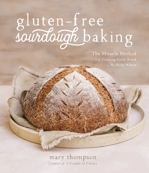 Gluten-Free Sourdough Baking (The Miracle Method for Creating Great Bread Without Wheat) by Mary Thompson, 9781645675242