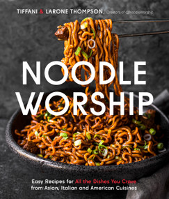 Noodle Worship (Easy Recipes for All the Dishes You Crave from Asian, Italian and American Cuisines) by Tiffani Thompson, Larone Thompson, 9781645675280