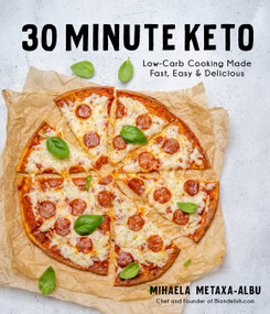 30-Minute Keto (Low-Carb Cooking Made Fast, Easy & Delicious) by Mihaela Metaxa-Albu, 9781645675303