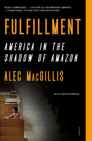 Fulfillment (America in the Shadow of Amazon) - 9781250829276 by Alec MacGillis, 9781250829276