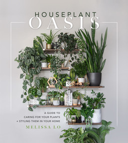 Houseplant Oasis (A Guide to Caring for Your Plants + Styling Them in Your Home) by Melissa Lo, 9781645675068