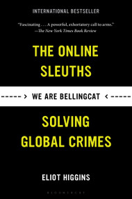 We Are Bellingcat (The Online Sleuths Solving Global Crimes) - 9781635578478 by Eliot Higgins, 9781635578478