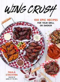 Wing Crush (100 Epic Recipes for Your Grill or Smoker) by Paula Stachyra, 9781645675501