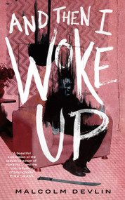And Then I Woke Up by Malcolm Devlin, 9781250798077