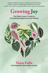 Growing Joy (The Plant Lover's Guide to Cultivating Happiness (and Plants)) by Maria Failla, Samantha Leung, 9781250814890
