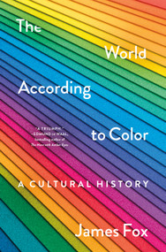 The World According to Color (A Cultural History) by James Fox, 9781250278517