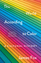 The World According to Color (A Cultural History) by James Fox, 9781250278517