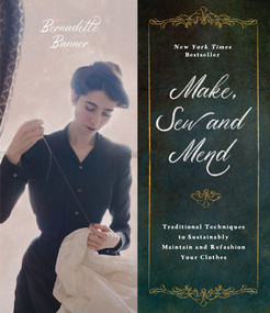 Make, Sew and Mend (Traditional Techniques to Sustainably Maintain and Refashion Your Clothes) by Bernadette Banner, 9781645674863