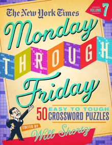 The New York Times Monday Through Friday Easy to Tough Crossword Puzzles Volume 7 (50 Puzzles from the Pages of The New York Times) by The New York Times, Will Shortz, 9781250831767