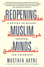 Reopening Muslim Minds (A Return to Reason, Freedom, and Tolerance) - 9781250832511 by Mustafa Akyol, 9781250832511