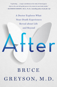 After (A Doctor Explores What Near-Death Experiences Reveal about Life and Beyond) - 9781250265869 by Bruce Greyson, M.D., 9781250265869