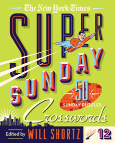 The New York Times Super Sunday Crosswords Volume 12 (50 Sunday Puzzles) by The New York Times, Will Shortz, 9781250831750