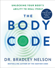 The Body Code (Unlocking Your Body's Ability to Heal Itself) by Dr. Bradley Nelson, George Noory, 9781250773821