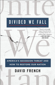 Divided We Fall (America's Secession Threat and How to Restore Our Nation) - 9781250836731 by David French, 9781250836731