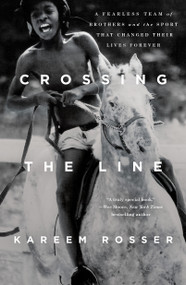 Crossing the Line (A Fearless Team of Brothers and the Sport That Changed Their Lives Forever) - 9781250837165 by Kareem Rosser, 9781250837165