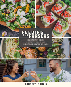 Feeding the Frasers (Family Favorite Recipes Made to Feed the Five-Time CrossFit Games Champion, Mat Fraser) by Sammy Moniz, 9781250776020