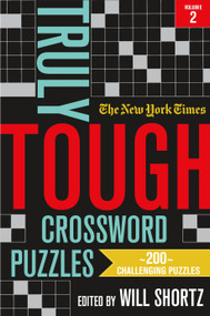 The New York Times Truly Tough Crossword Puzzles, Volume 2 (200 Challenging Puzzles) by The New York Times, Will Shortz, 9781250831712