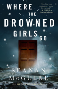 Where the Drowned Girls Go by Seanan McGuire, 9781250213624