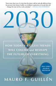 2030: How Today's Biggest Trends Will Collide and Reshape the Future of Everything - 9781250268198 by Mauro F. Guillén, 9781250268198