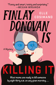 Finlay Donovan Is Killing It (A Novel) - 9781250830449 by Elle Cosimano, 9781250830449