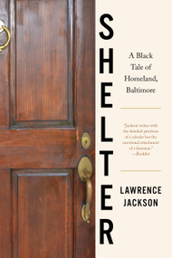 Shelter (A Black Tale of Homeland, Baltimore) by Lawrence Jackson, 9781644450833