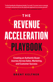 The Revenue Acceleration Playbook (Creating an Authentic Buyer Journey Across Sales, Marketing, and Customer Success) by Brent Keltner, David Meerman Scott, 9781774581018