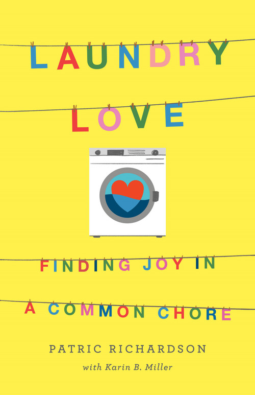 Laundry Love (Finding Joy in a Common Chore) - 9781250235213 by Patric Richardson, Karin B. Miller, 9781250235213