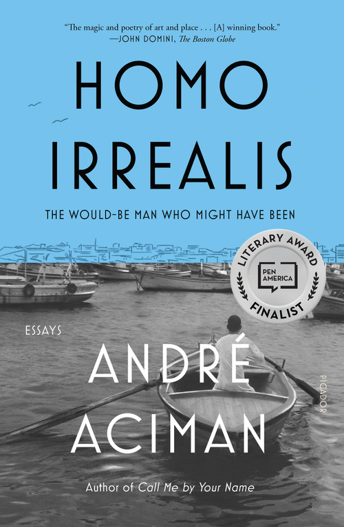 Homo Irrealis (The Would-Be Man Who Might Have Been: Essays) by André Aciman, 9781250829283