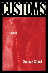 Customs (Poems) by Solmaz Sharif, 9781644450796