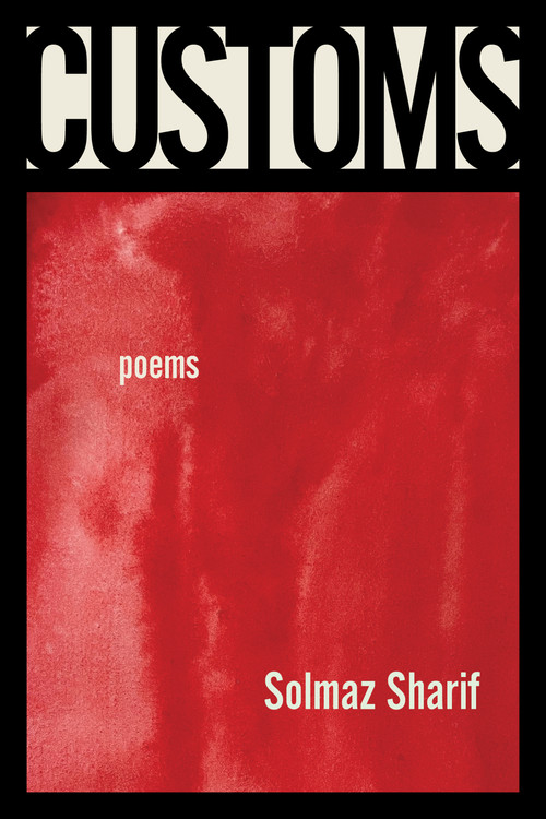 Customs (Poems) by Solmaz Sharif, 9781644450796