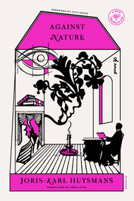 Against Nature (A Novel) by Joris-Karl Huysmans, Theo Cuffe, Lucy Sante, 9781250787668