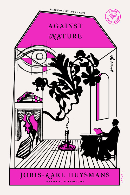 Against Nature (A Novel) by Joris-Karl Huysmans, Theo Cuffe, Lucy Sante, 9781250787668