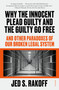 Why the Innocent Plead Guilty and the Guilty Go Free (And Other Paradoxes of Our Broken Legal System) - 9781250829566 by Judge Jed S. Rakoff, 9781250829566
