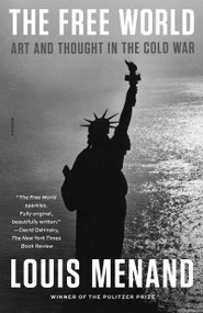 The Free World (Art and Thought in the Cold War) - 9781250829641 by Louis Menand, 9781250829641