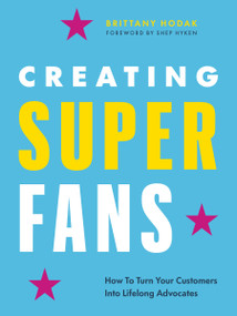 Creating Superfans (How To Turn Your Customers Into Lifelong Advocates) by Brittany Hodak, 9781774580783
