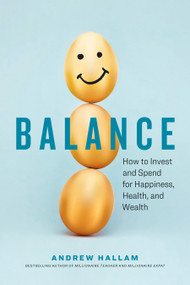Balance (How to Invest and Spend for Happiness, Health, and Wealth) by Andrew Hallam, 9781774580752