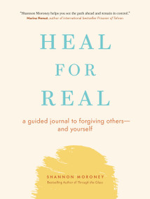 Heal For Real (A Guided Journal to Forgiving Others-and Yourself) by Shannon Moroney, 9781774580998